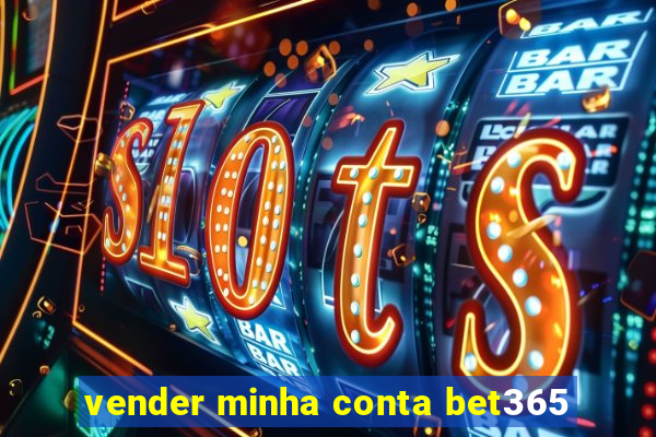 vender minha conta bet365